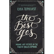 The Best Yes Making Wise Decisions in the Midst of Endless Demands, Paperback