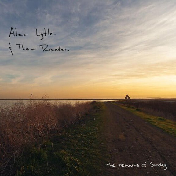 Lytle,Alec & Them Rounders - Remains Of Sunday - Music & Performance - CD