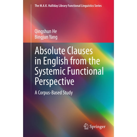 M.A.K. Halliday Library Functional Lingu Absolute Clauses in English from the Systemic Functional Perspective: A Corpus-Based Study, (Hardcover)