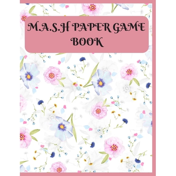 M.A.S.H. Paper Game Book : MANSION/ APARTMENT/ SHACK/ HOUSE ACTIVITY GAME, LARGE SIZE 120 Pages!: MASH Game Notebook - Play with Friends - Discover Your Future - All Time Classic Pen & Paper Games (Paperback)