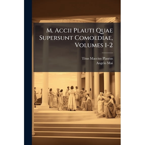 M. Accii Plauti Quae Supersunt Comoediae, Volumes 1-2, (Paperback)