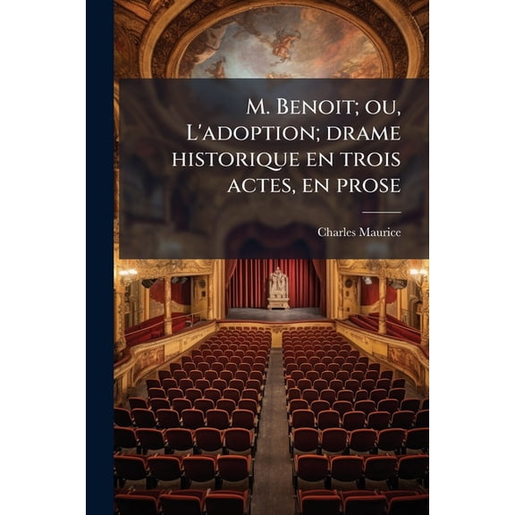 M. Benoit; ou, L'adoption; drame historique en trois actes, en prose (Paperback)