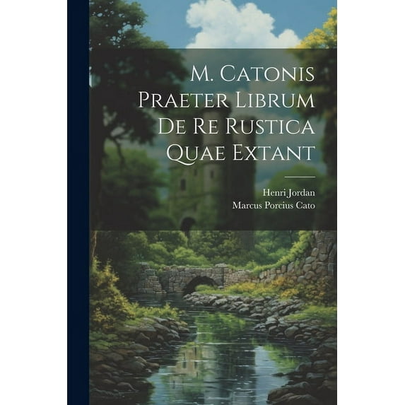 M. Catonis Praeter Librum De Re Rustica Quae Extant (Paperback)