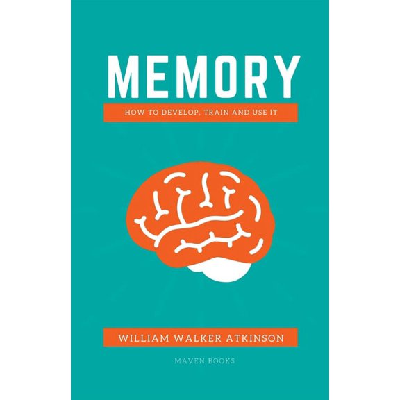 M E M O R Y: How to Develop, Train and Use It, (Paperback)