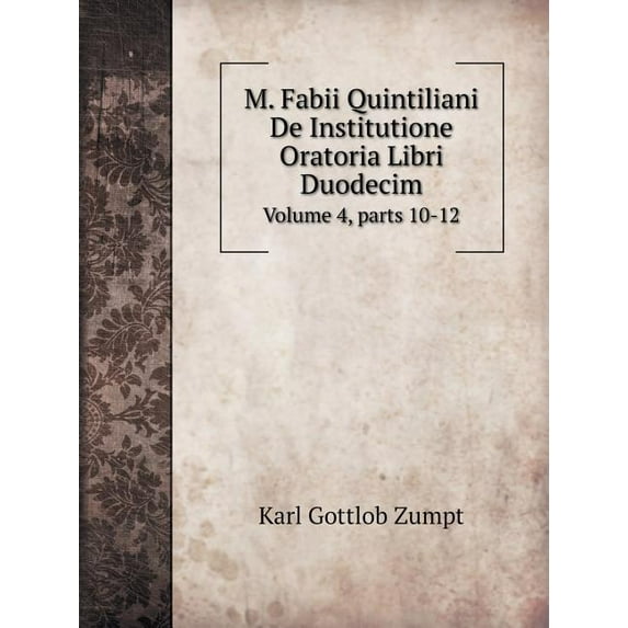 M. Fabii Quintiliani De Institutione Oratoria Libri Duodecim Volume 4, parts 10-12 (Paperback)