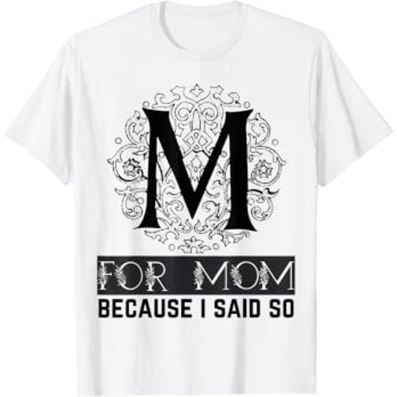 M For Mom Because I Said So Mother Ma Mother's Day T-Shirt