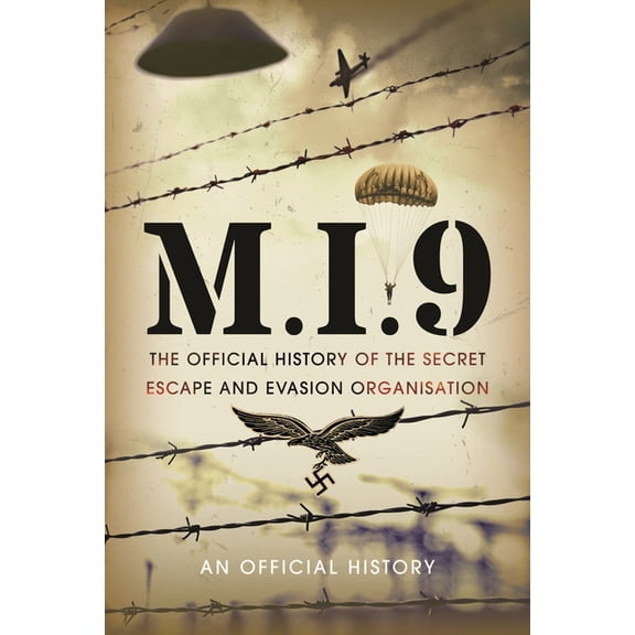 M.I.9: The Official History of the Secret Escape and Evasion Organisation, (Hardcover)