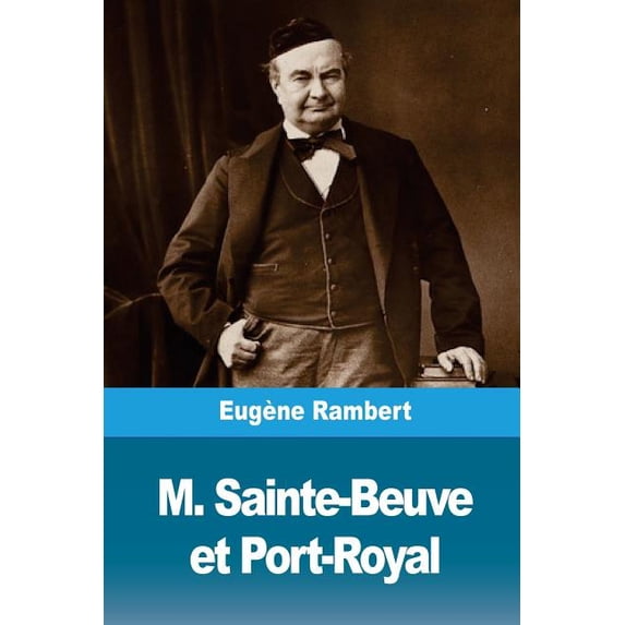 M. Sainte-Beuve et Port-Royal French Edition Paperback 1986581233 9781986581233 Eugne Rambert