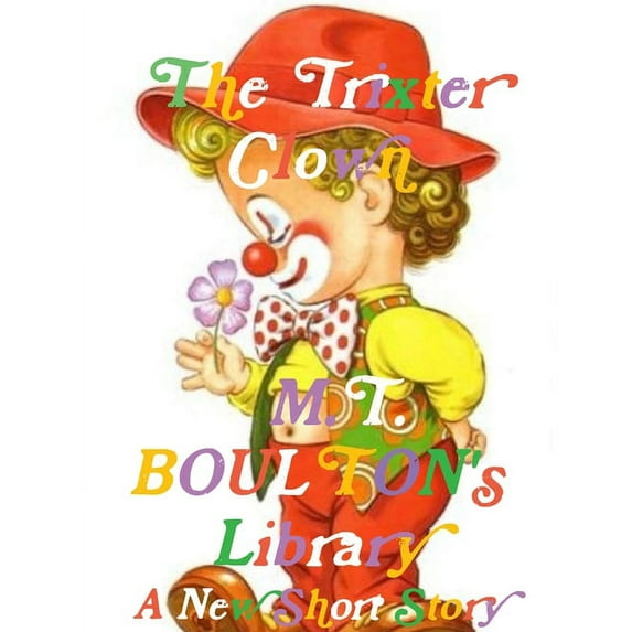 M. T. BOULTON's Library: The Trixter Clown, (Paperback)
