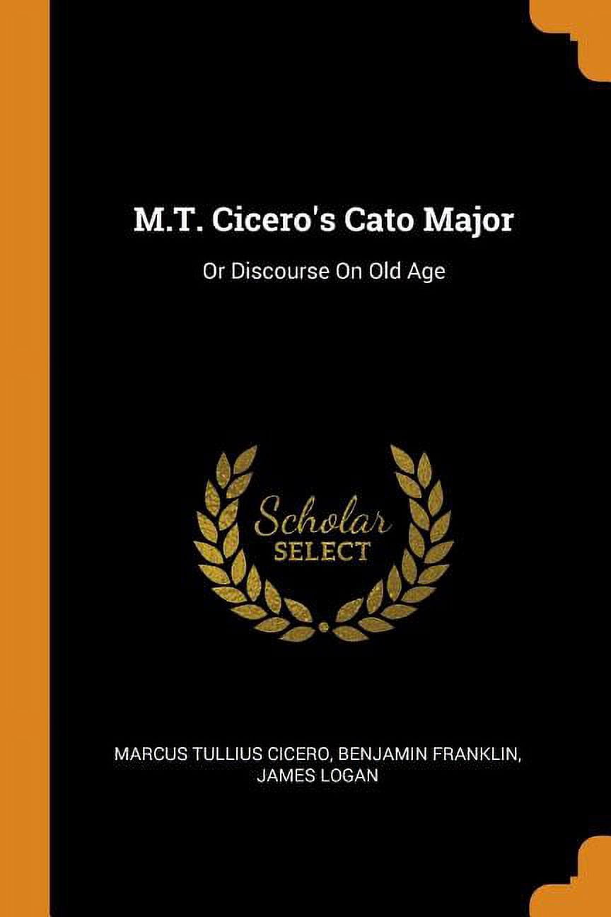 M.T. Cicero's Cato Major: Or Discourse on Old Age Paperback