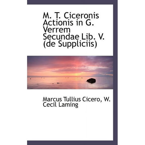 M. T. Ciceronis Actionis in G. Verrem Secundae Lib. V. (de Suppliciis) (Paperback)