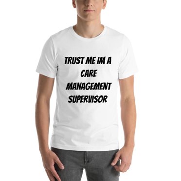 M Trust Me Im A Care Management Supervisor Short Sleeve Cotton T-Shirt By Undefined Gifts