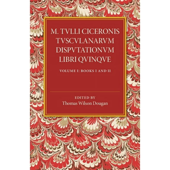 M. Tulli Ciceronis Tusculanarum Disputationum Libri Quinque, (Paperback)