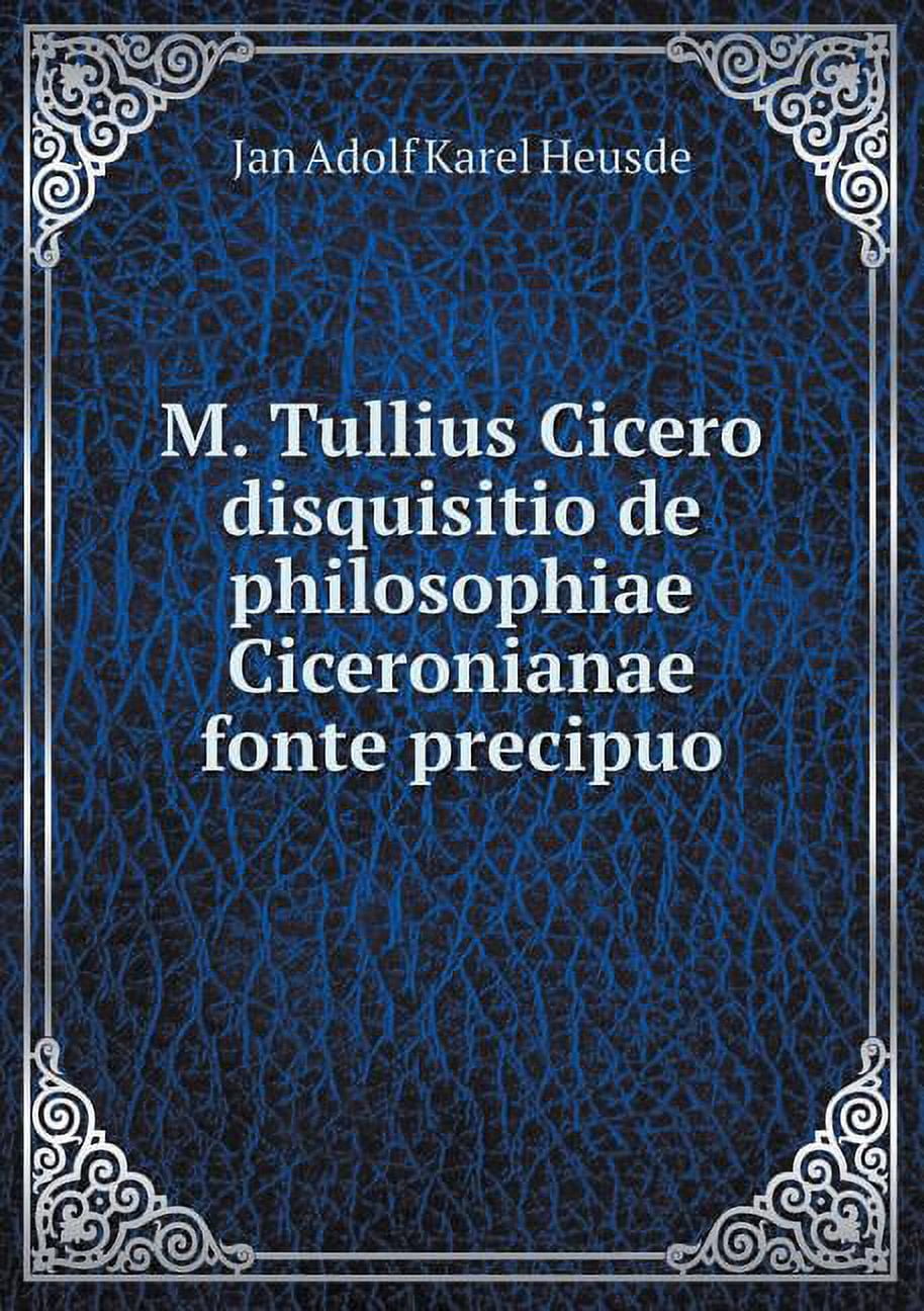 M. Tullius Cicero disquisitio de philosophiae Ciceronianae fonte precipuo (Paperback)