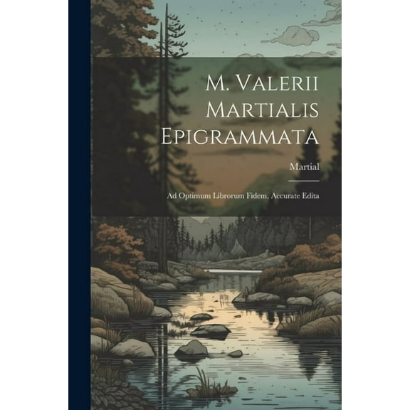 M. Valerii Martialis Epigrammata: Ad Optimum Librorum Fidem, Accurate Edita (Paperback)