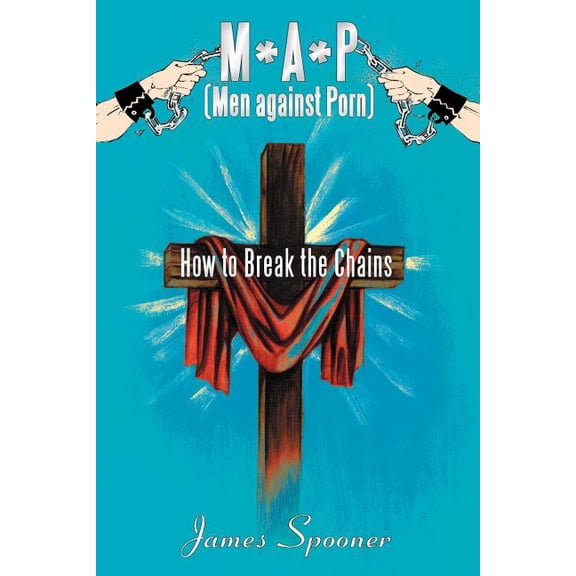 M*a*p (Men Against Porn): How to Break the Chains, (Paperback)