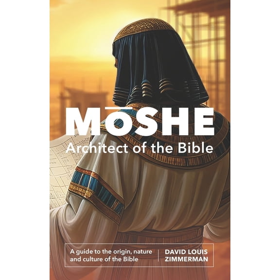 Mshe: Architect of the Bible: A guide to the origin, nature, and culture of the Bible, (Paperback)
