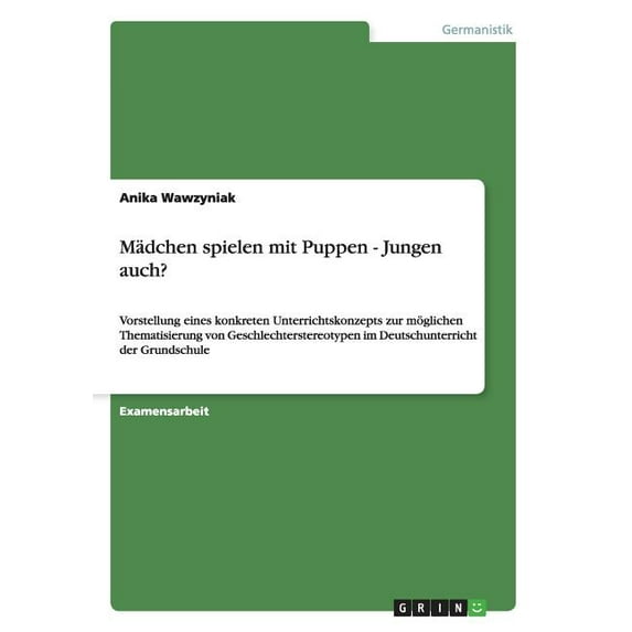 Mädchen spielen mit Puppen - Jungen auch?: Vorstellung eines konkreten Unterrichtskonzepts zur möglichen Thematisierung von Geschlechterstereotypen im Deutschunterricht der Grundschule (Paperback)