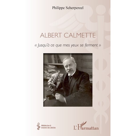 Mdecine  Travers Les Sicles Albert Calmette: Jusqu' ce que mes yeux se ferment, (Paperback)