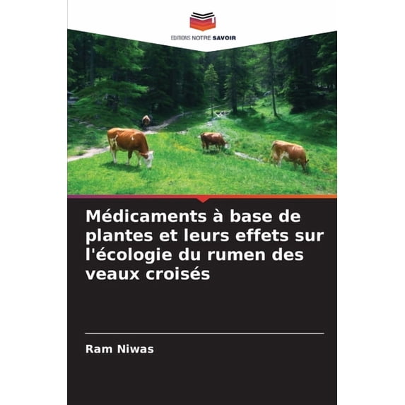 Médicaments à base de plantes et leurs effets sur l'écologie du rumen des veaux croisés, (Paperback)