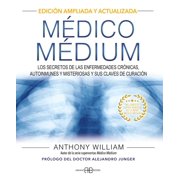 M dico M dium Los Secretos de Las Enfermedades Cr nicas, Autoinmunes Y Misteriosas Y Sus Claves de Curaci n, Hardcover