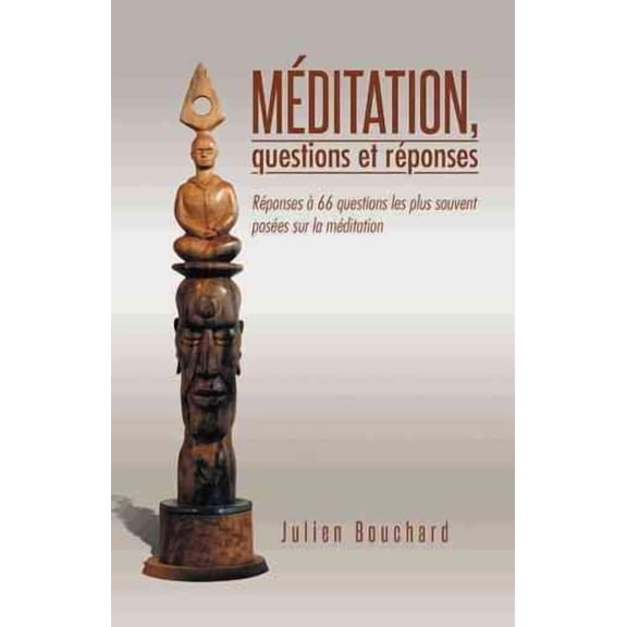 M?ditation, Questions Et R?ponses : R?ponses ? 66 Questions Les Plus Souvent Pos?es Sur La M?ditation