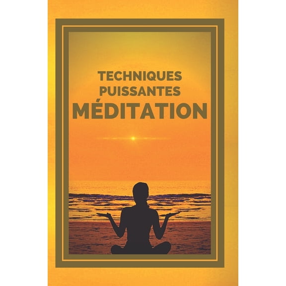 Mditation: TECHNIQUES PUISSANTES !: Les tapes, les bienfaits et les changements dans votre corps de la MDITATION, (Paperback)