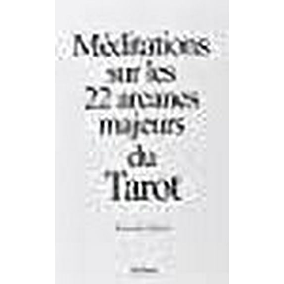 Méditations sur les 22 arcanes majeurs du Tarot