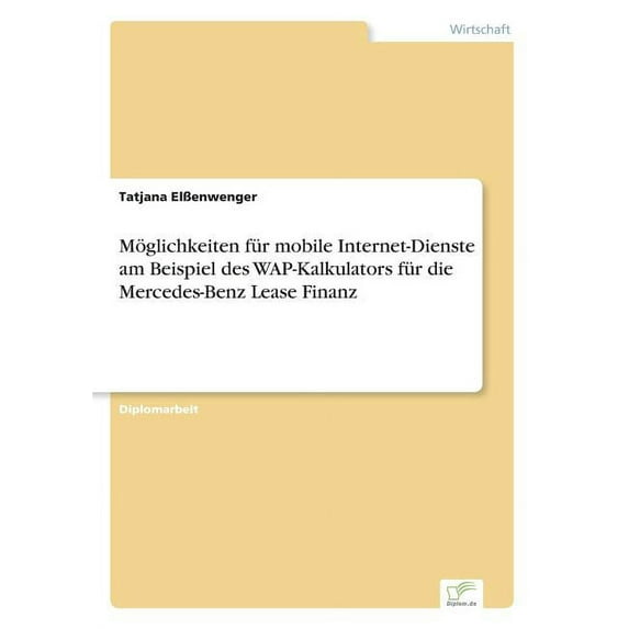 Möglichkeiten für mobile Internet-Dienste am Beispiel des WAP-Kalkulators für die Mercedes-Benz Lease Finanz, (Paperback)