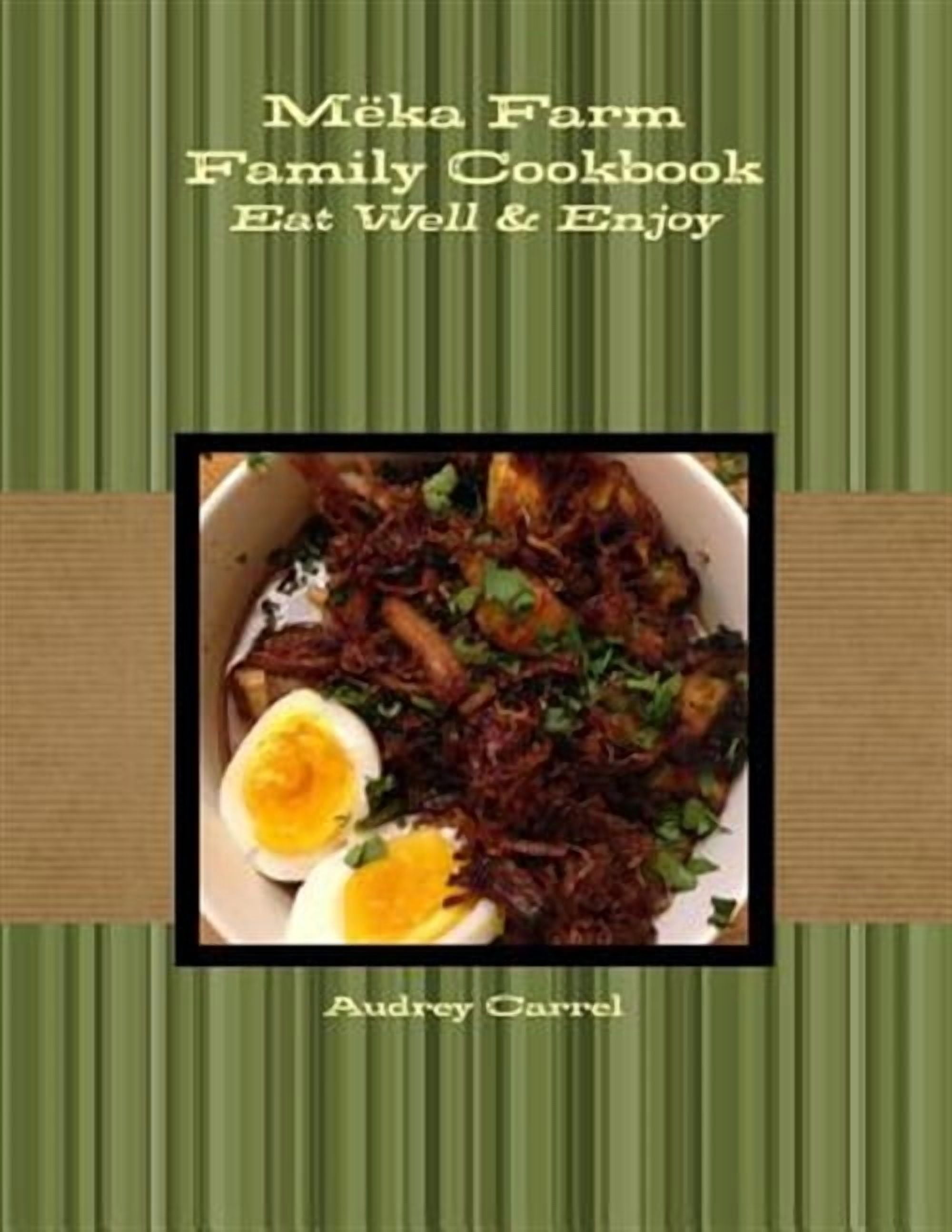 M?ka Farm Family Cookbook: Eat Well and Enjoy