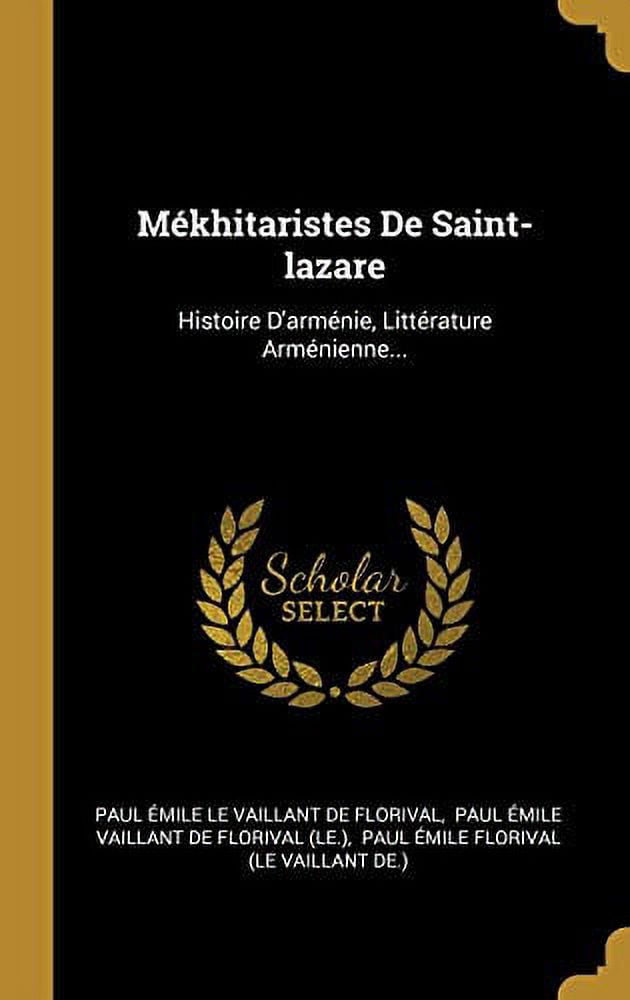 Mkhitaristes De Saint-lazare: Histoire Darmnie, Littrature Armnienne. French Edition Hardcover 034126539X 9780341265399 Paul mile Le Vaillant de Florival