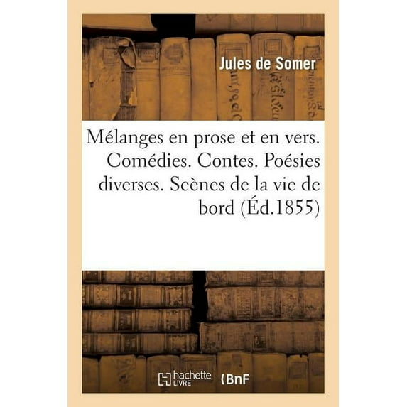 Mélanges En Prose Et En Vers. Comédies. Contes. Poésies Diverses. Scènes de la Vie de Bord (Paperback)