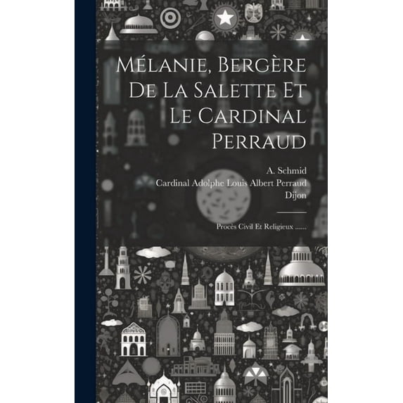 Mélanie, Bergère De La Salette Et Le Cardinal Perraud: Procès Civil Et Religieux ...... (Hardcover)