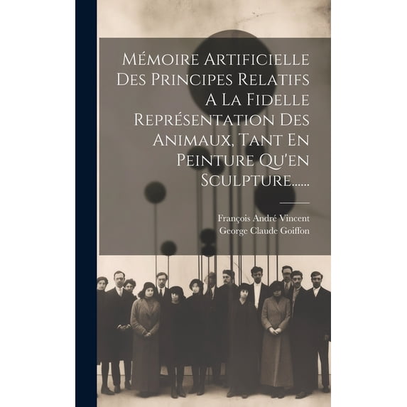 Mémoire Artificielle Des Principes Relatifs A La Fidelle Représentation Des Animaux, Tant En Peinture Qu'en Sculpture...... (Hardcover)
