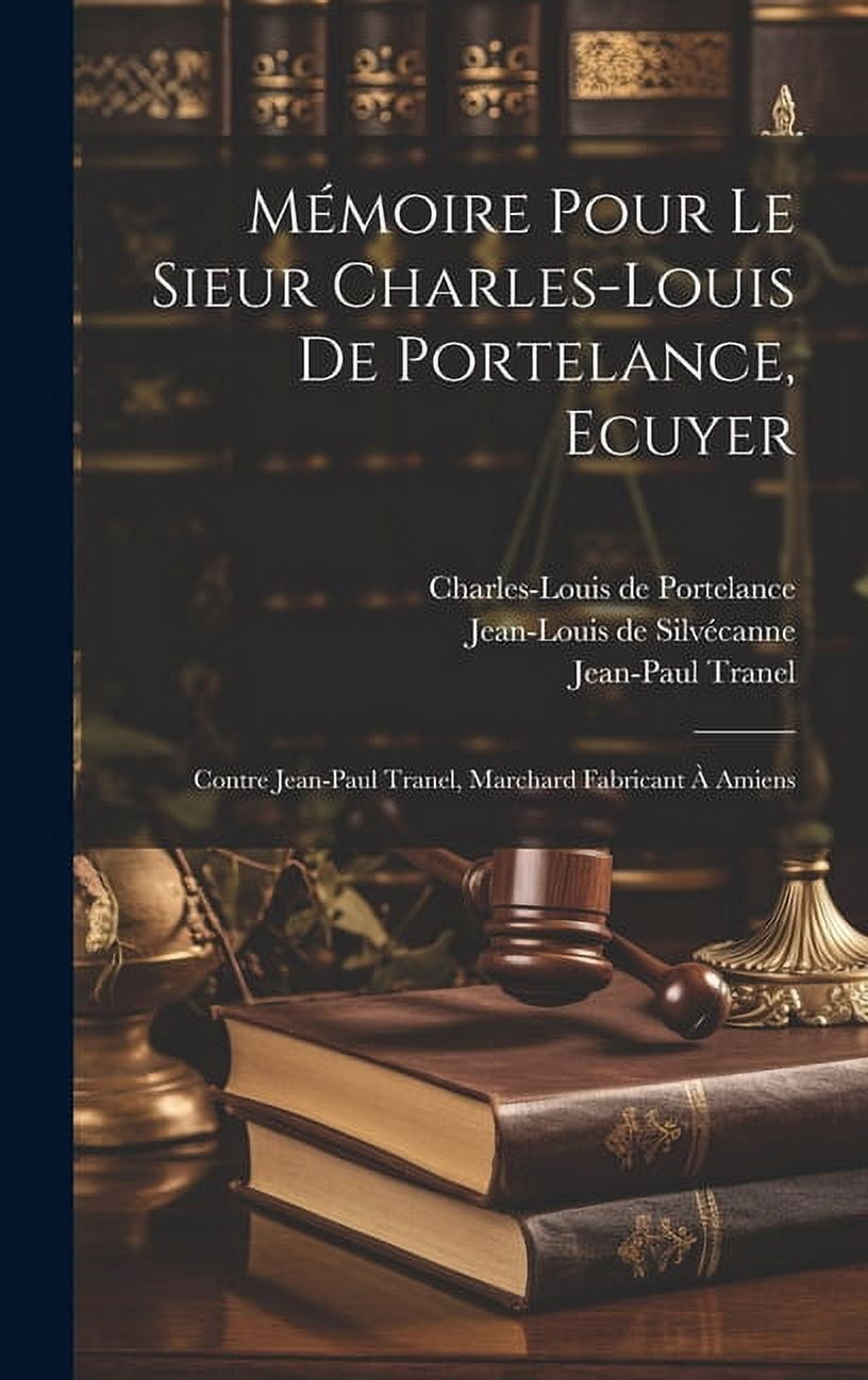 Mémoire Pour Le Sieur Charles-louis De Portelance, Ecuyer; Contre Jean-paul Tranel, Marchard Fabricant À Amiens (Hardcover)