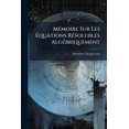 thumbnail image 1 of Mémoire Sur Les Équations Résolubles Algébriquement (Paperback), 1 of 1