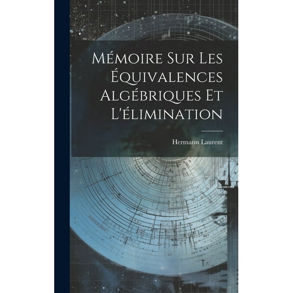 Mémoire Sur Les Équivalences Algébriques Et L'élimination (Hardcover)