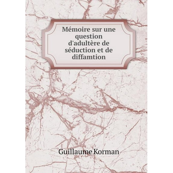 Mémoire sur une question d'adultère de séduction et de diffamtion (Paperback)