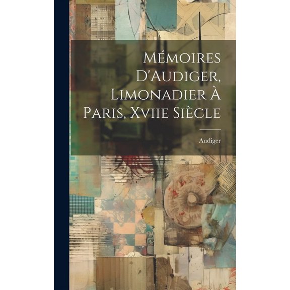 Mmoires D'Audiger, Limonadier  Paris, Xviie Sicle (Hardcover)