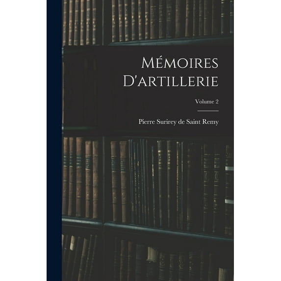 Mémoires D'artillerie; Volume 2 (Paperback)