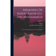 thumbnail image 1 of MÃ©moires De Baber (Zahir-Ed-Din-Mohammed): Tr. Pour La PremiÃ¨re Fois Sur Le Texte DjagataÃ¯; Volume 2, (Hardcover), 1 of 1