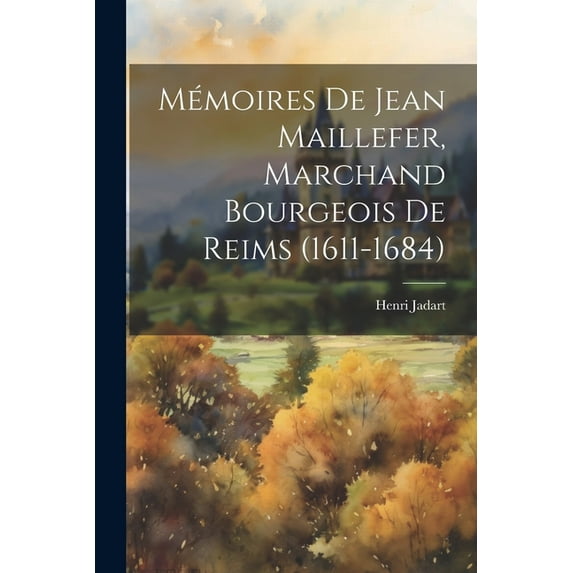 Mémoires De Jean Maillefer, Marchand Bourgeois De Reims (1611-1684) (Paperback)