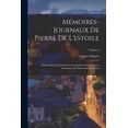 thumbnail image 1 of Mémoires-Journaux De Pierre De L'estoile : Édition Pour La Première Fois Complète Et Entièrement Conforme Aux Manuscrits Originaux; Volume 6 (Paperback), 1 of 1