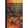 thumbnail image 1 of Mémoires Militaires Et Politiques Du Général Lloyd: Servant D'introduction À L'histoire De La Guerre En Allemagne En 1756, Entre Le Roi De Prusse Et L'impératrice Reine Avec Ses Alliés... (Hardcover), 1 of 1