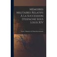 thumbnail image 1 of Mémoires Militaires Relatifs À La Succession D'espagne Sous Louis XIV (Hardcover), 1 of 6