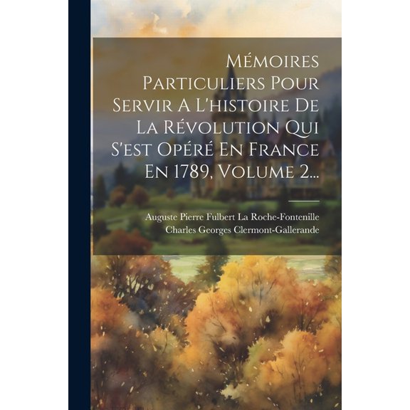 Mmoires Particuliers Pour Servir A L'histoire De La Rvolution Qui S'est Opr En France En 1789, Volume 2... (Paperback)