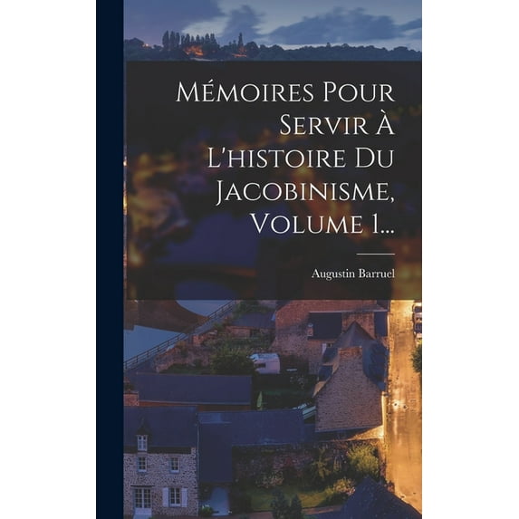Mémoires Pour Servir À L'histoire Du Jacobinisme, Volume 1... (Hardcover)