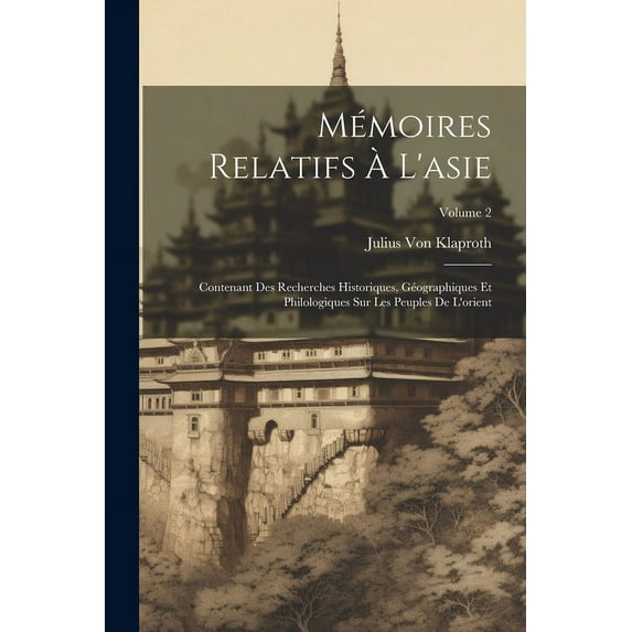 Mémoires Relatifs À L'asie: Contenant Des Recherches Historiques, Géographiques Et Philologiques Sur Les Peuples De L'orient; Volume 2 (Paperback)