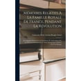 thumbnail image 1 of Mémoires Relatifs À La Famille Royale De France, Pendant La Révolution: Accompagnés D'aneceoctes [!] Inconnues Et Authentiques Sur Les Princes Contemporains Et Autres Personnages Célèbres De Cette Épo, 1 of 1