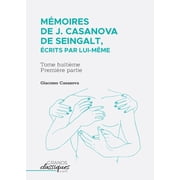 M moires de J. Casanova de Seingalt,  crits par lui-m me Tome huiti me - premi re partie, Paperback